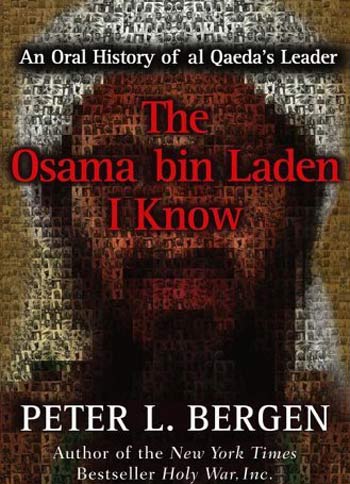 The Osama bin Laden I Know: An Oral History of al Qaeda’s Leader